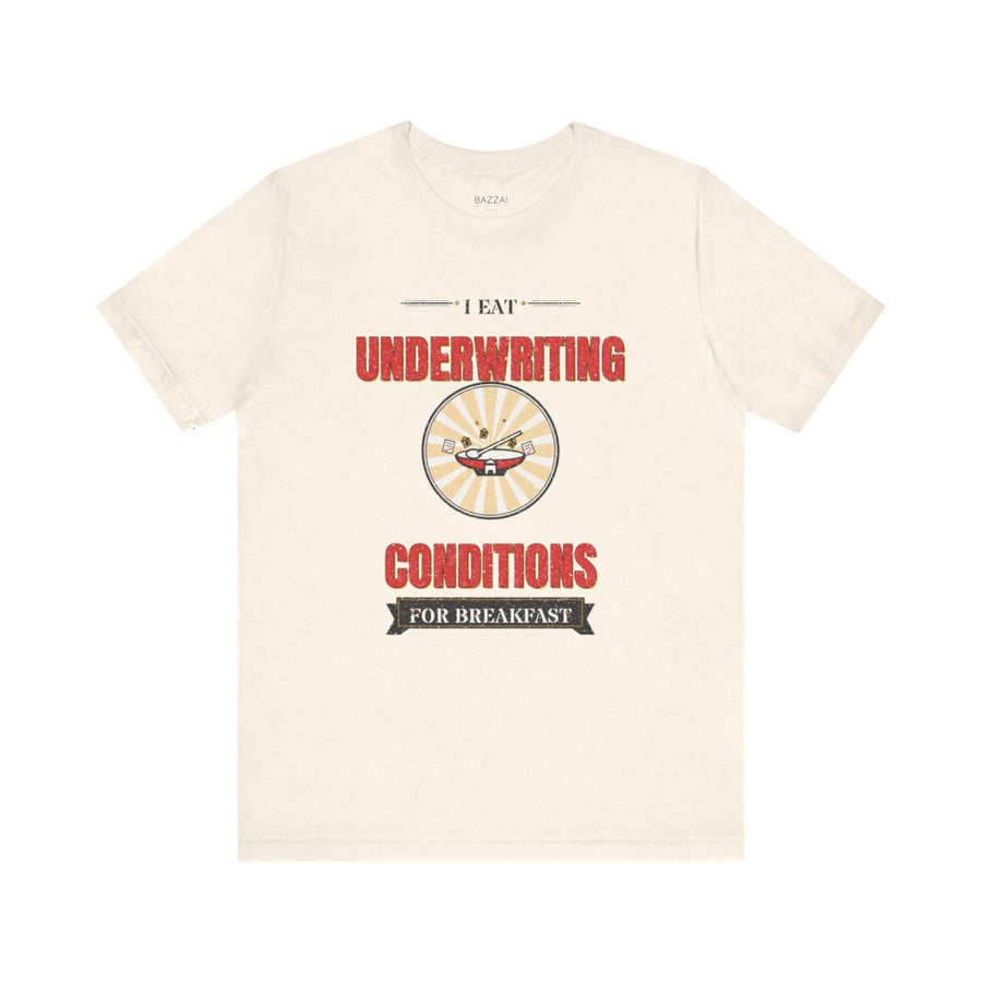 Funny Mortgage T-Shirt — I Eat Underwriting Conditions for Breakfast