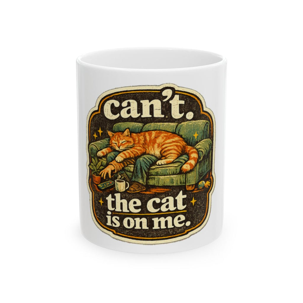 Can't. The Cat Is On Me. Tee Mug