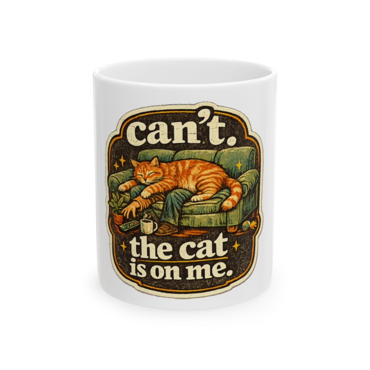 Can't. The Cat Is On Me. Tee Mug