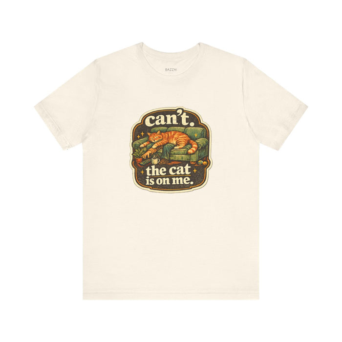 Cat Owner Humor T-Shirt — Can't. the Cat Is on Me.