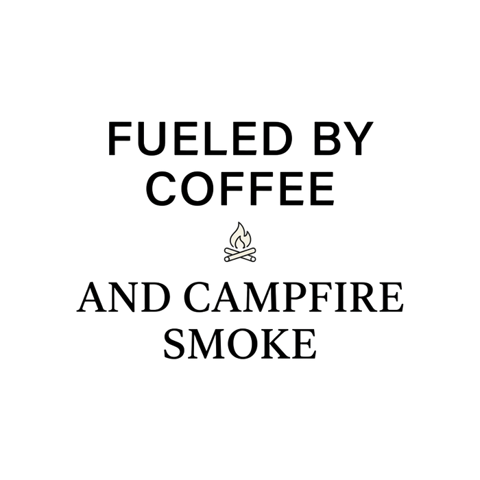 FUELED BY COFFEE AND CAMPFIRE SMOKE — Minimalist Tee