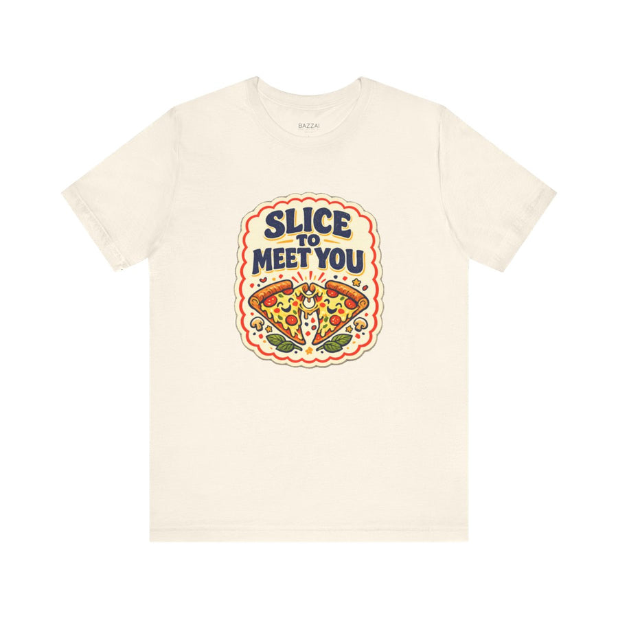 Pizza Humor T-Shirt — Slice to Meet You