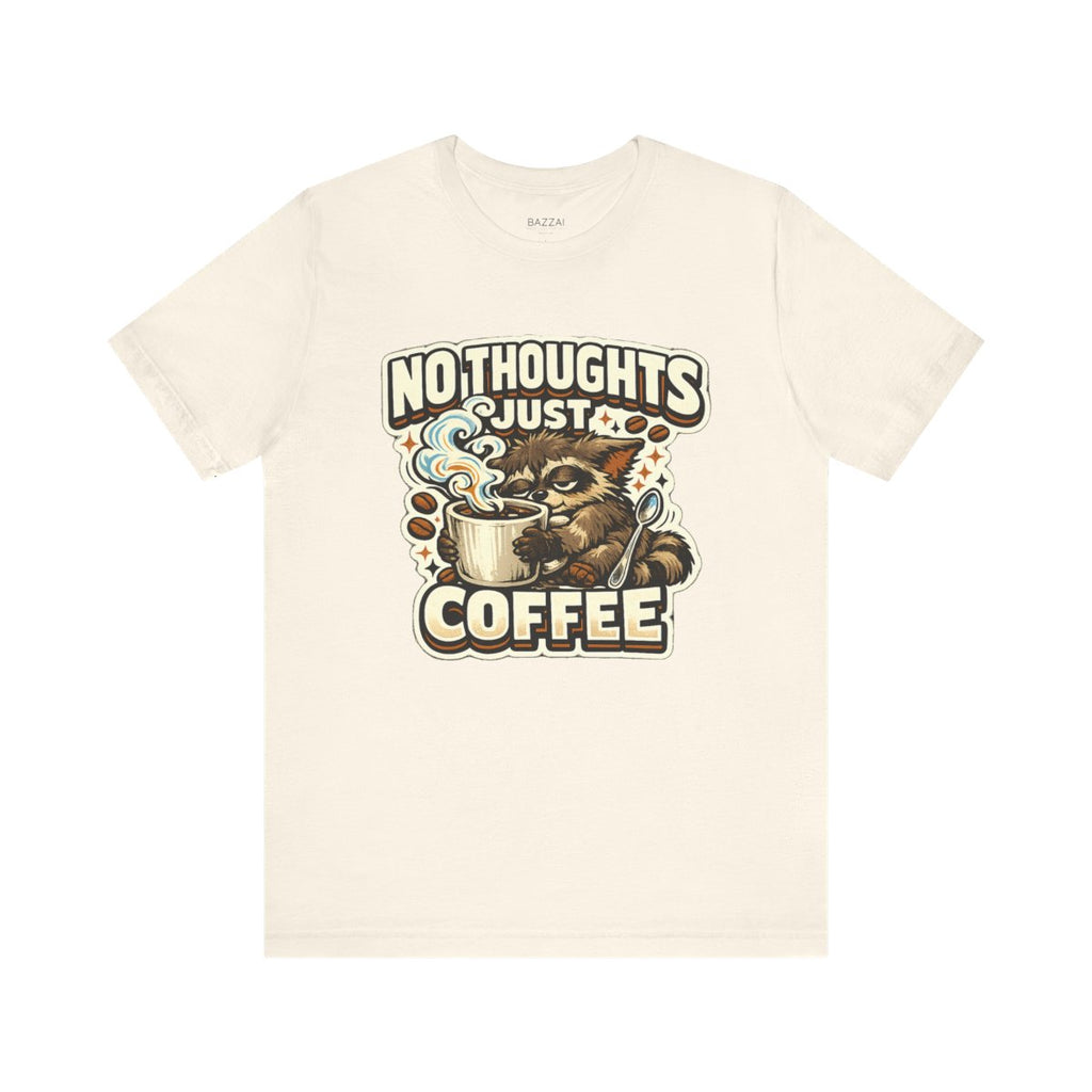Coffee Addict Gift T-Shirt — No Thoughts Just Coffee — coffees t-shirt design by Sol