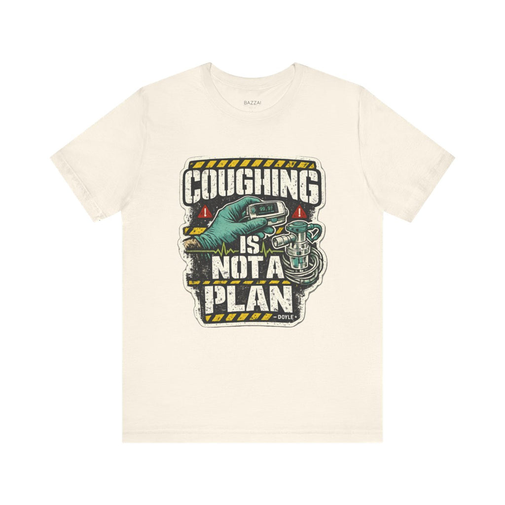 Funny Healthcare T-Shirt — Coughing Is Not a Plan — t-shirt design by Hank