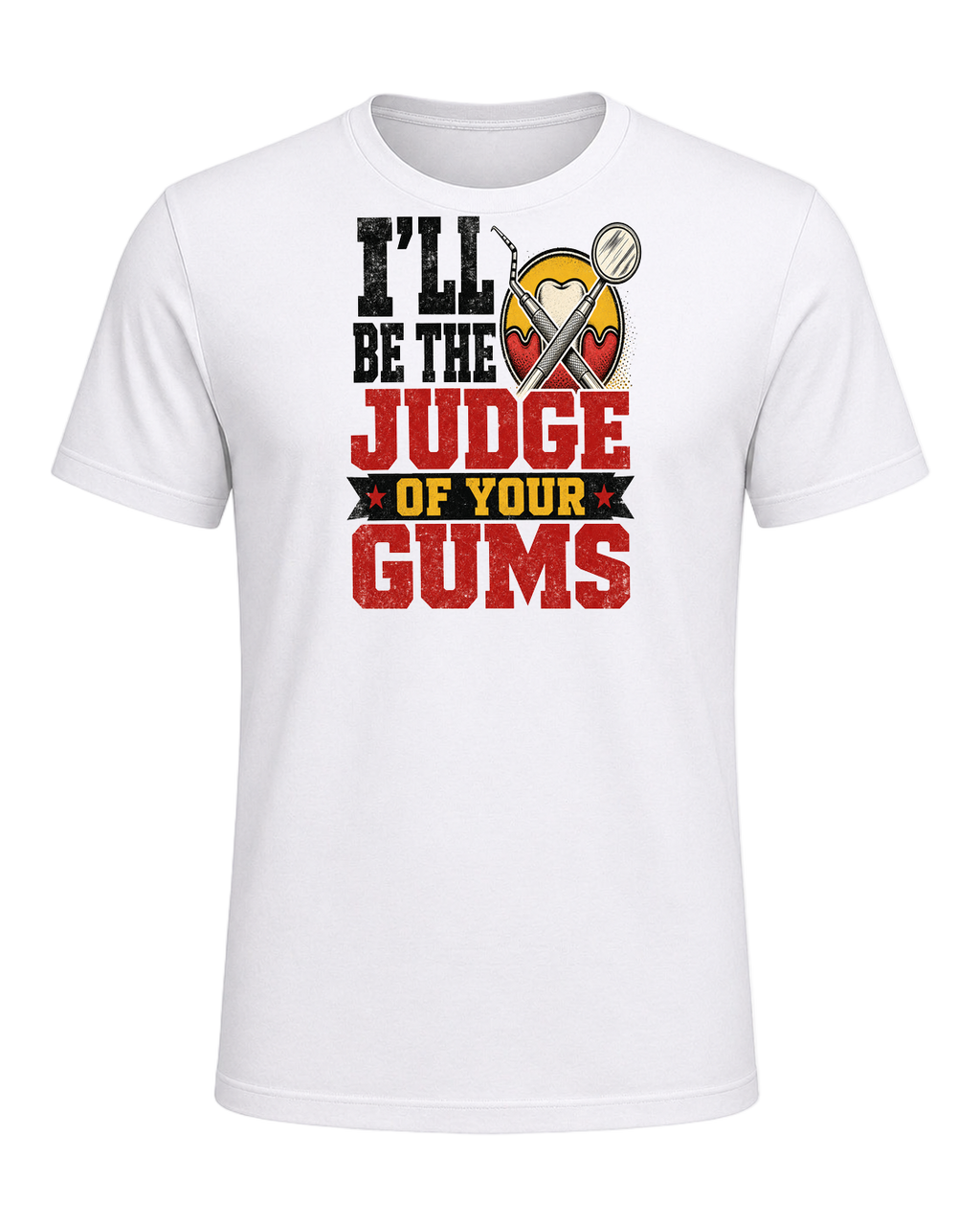 I'll be the judge of your gums — White