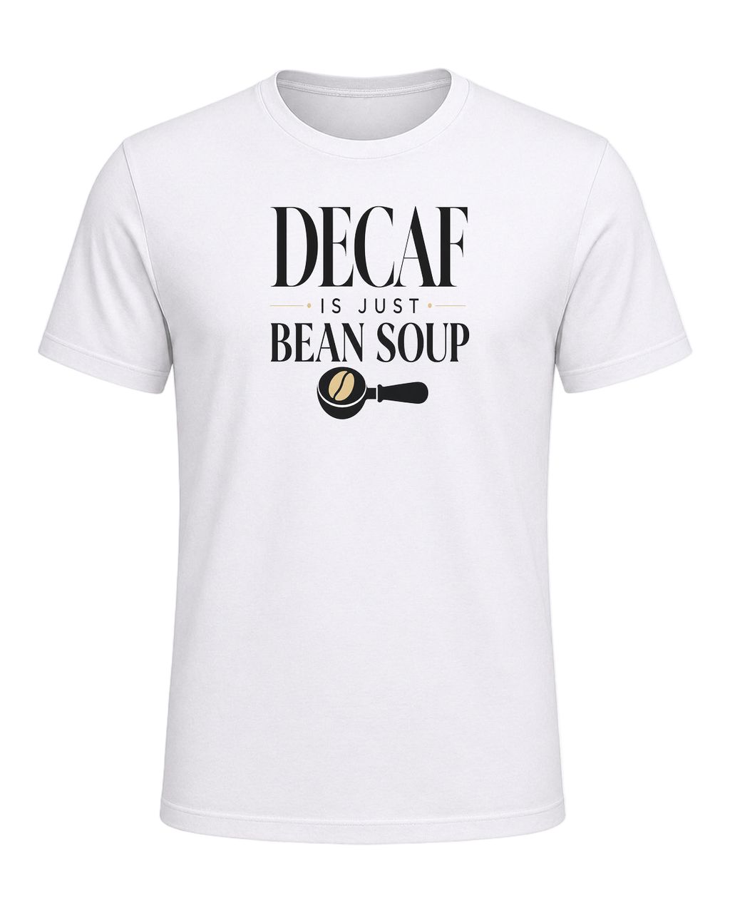 DECAF IS JUST BEAN SOUP — White