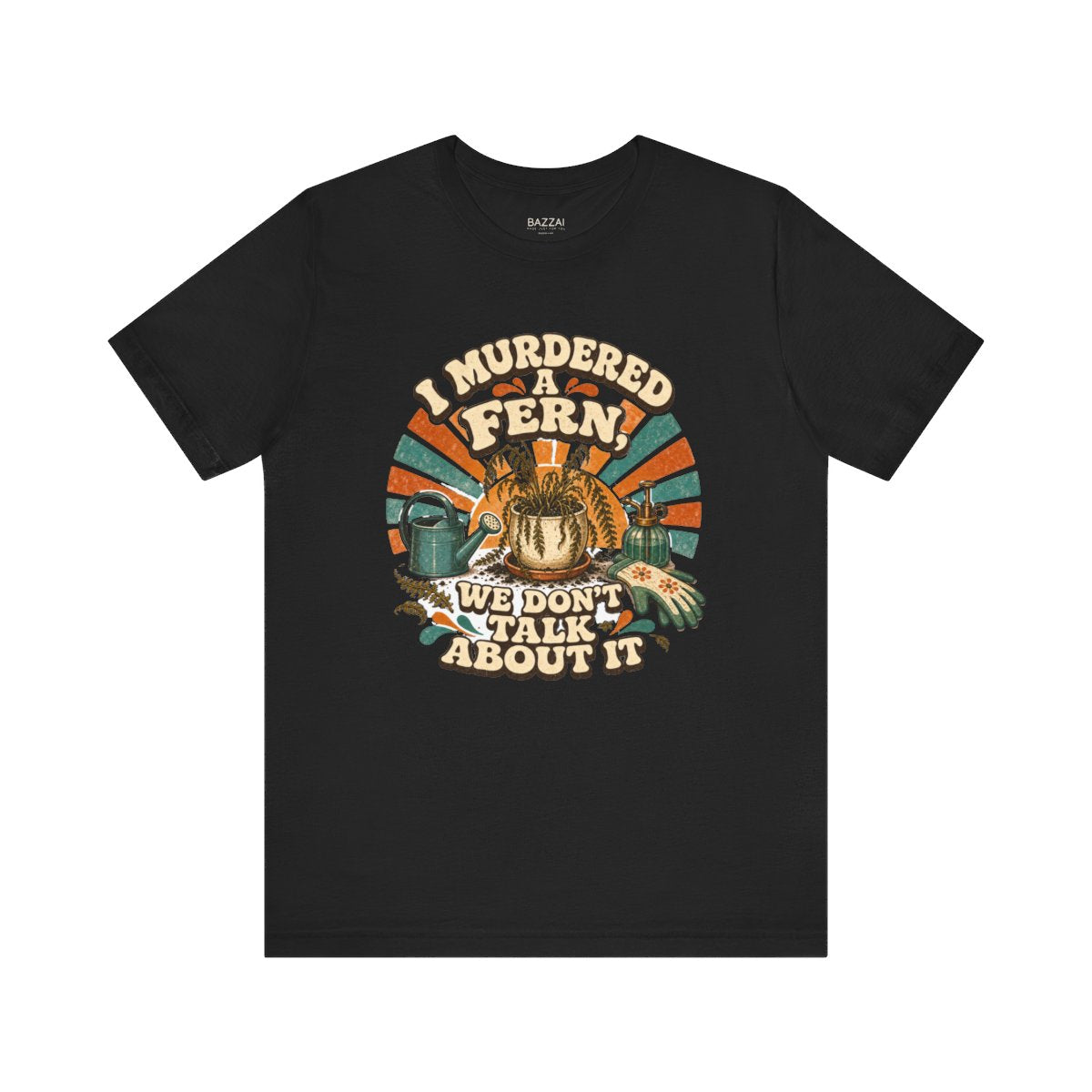 Plant Humor T-Shirt — I Murdered a Fern, We Don't Talk About It — plant mom t-shirt design