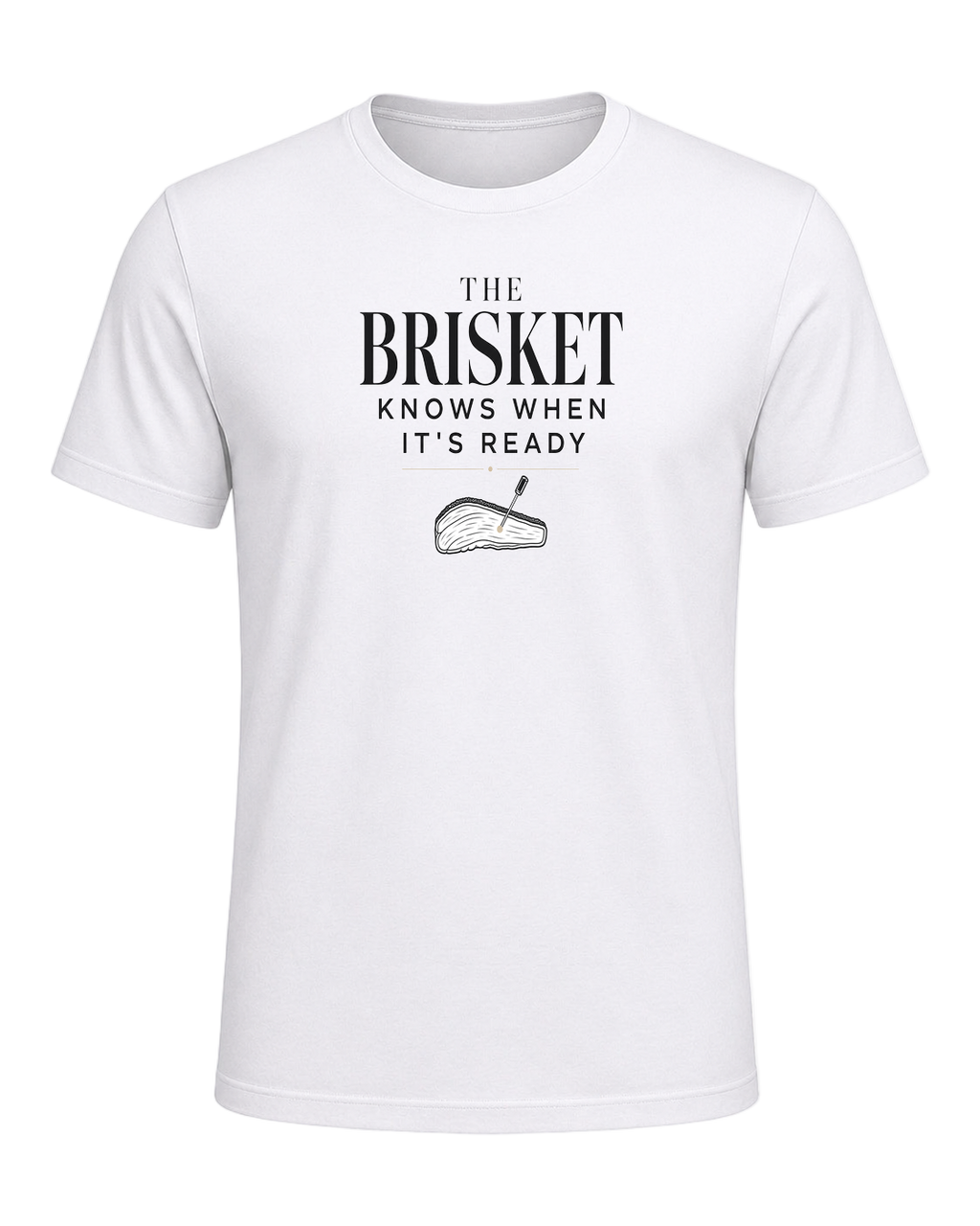 THE BRISKET KNOWS WHEN IT'S READY — White
