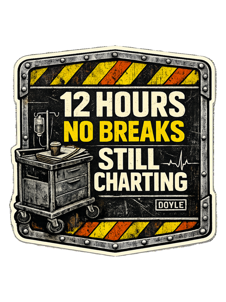 Night Shift Nurse T-Shirt — 12 Hours No Breaks Still Charting
