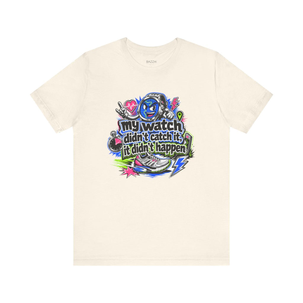 Running Humor T-Shirt — My Watch Didn't Catch It, It Didn't Happen — running t-shirt design