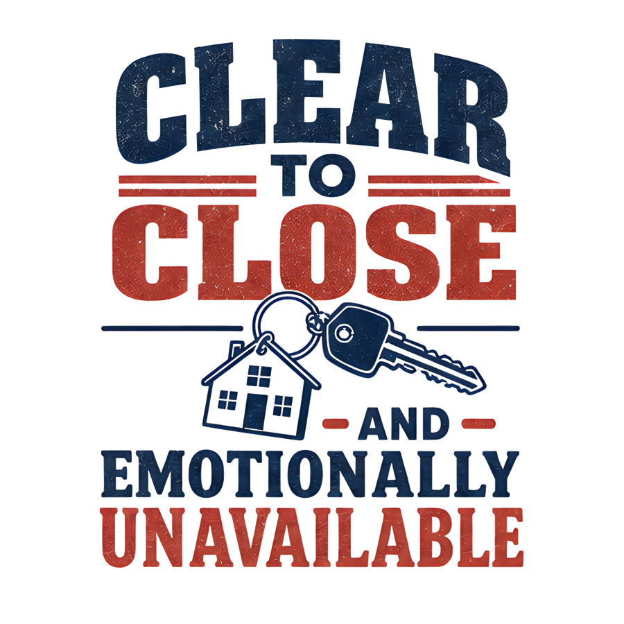 CLEAR TO CLOSE AND EMOTIONALLY UNAVAILABLE (House Tee)