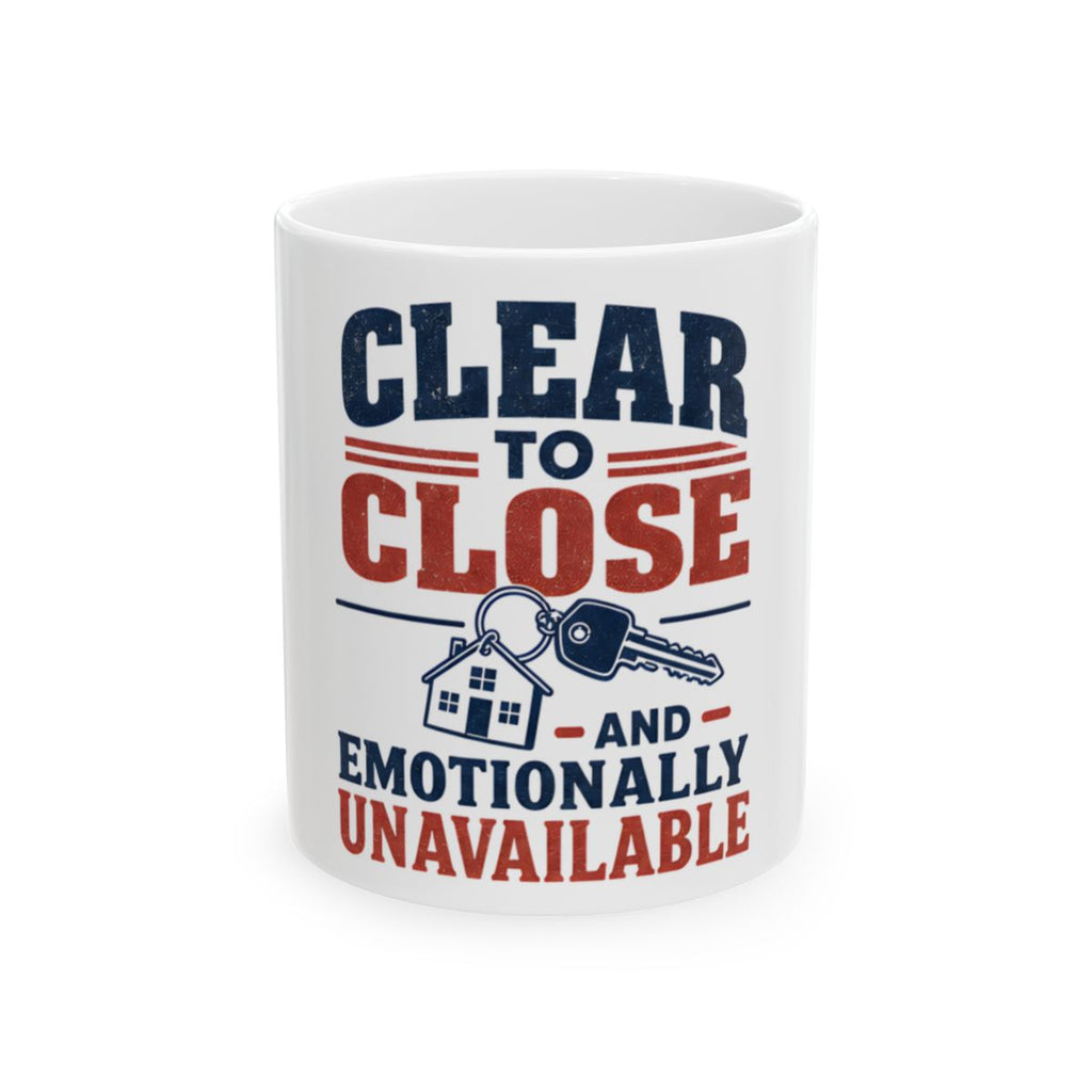 CLEAR TO CLOSE AND EMOTIONALLY UNAVAILABLE Mug