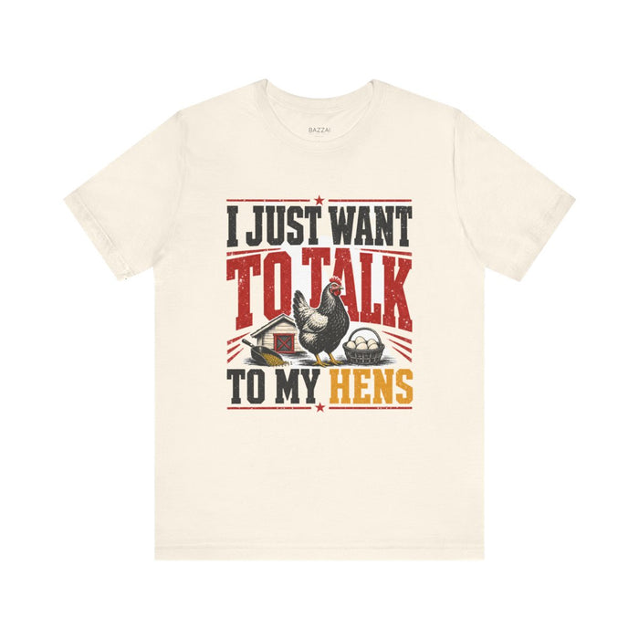 Chicken Lover T-Shirt — I Just Want to Talk to My Hens