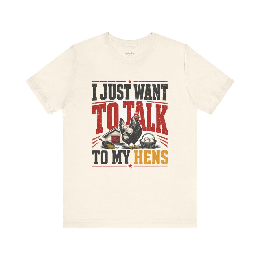 Chicken Lover T-Shirt — I Just Want to Talk to My Hens