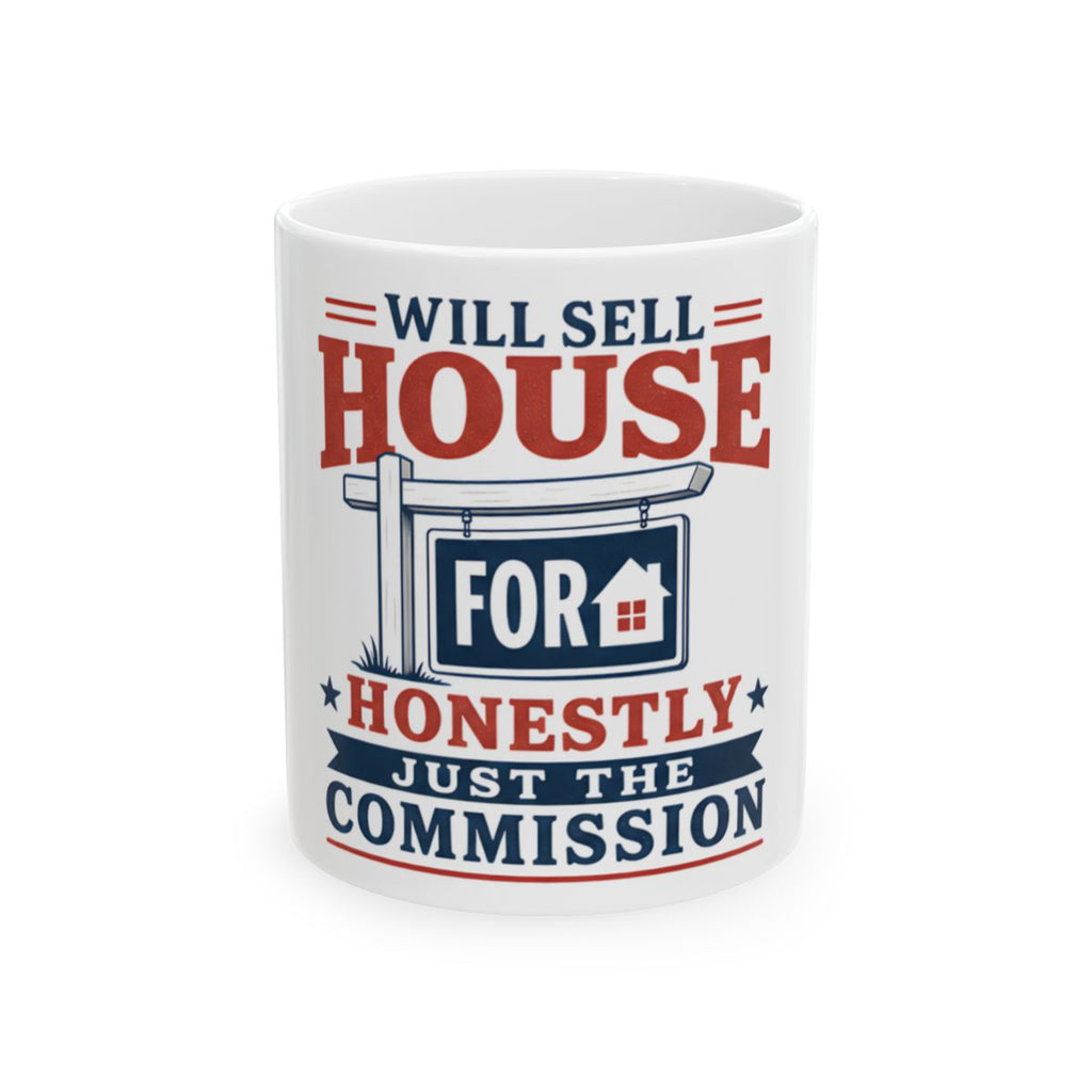 WILL SELL HOUSE FOR HONESTLY JUST THE COMMISSION Mug