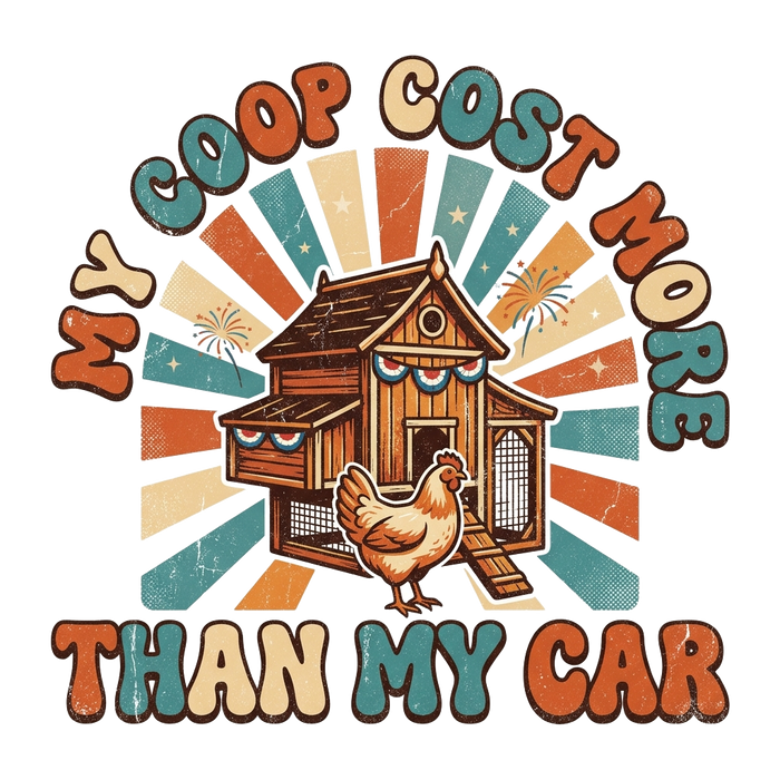 My Coop Cost More Than My Car — Vintage Distressed