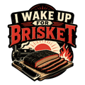I WAKE UP FOR BRISKET