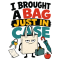 I BROUGHT A BAG JUST IN CASE
