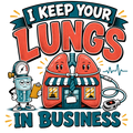 I KEEP YOUR LUNGS IN BUSINESS