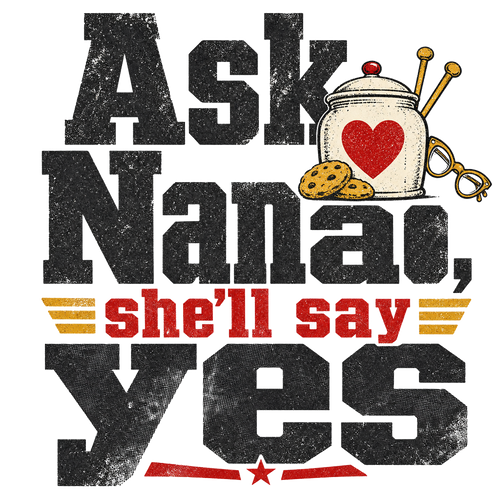 Ask Nana, she'll say yes