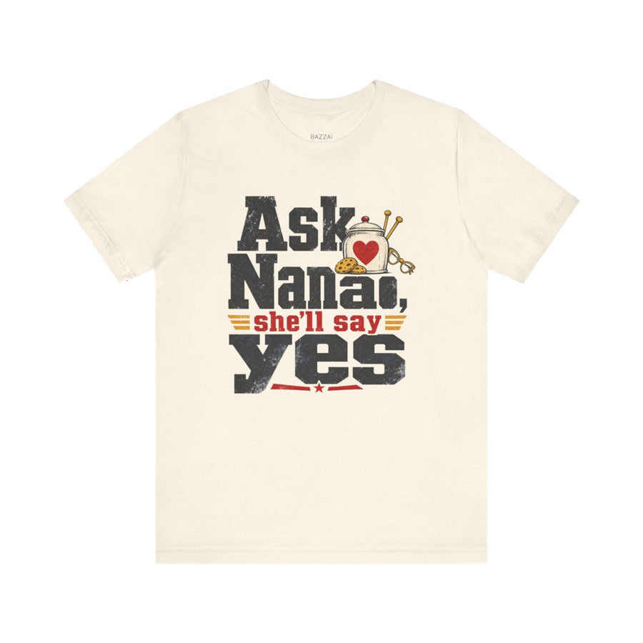 Funny Nana T-Shirt — Ask Nana, She'll Say Yes