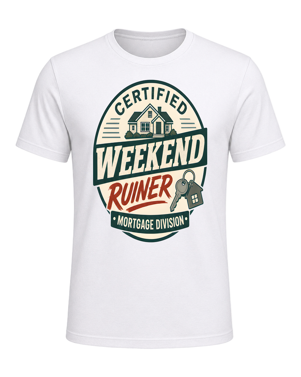 CERTIFIED WEEKEND RUINER: MORTGAGE DIVISION — White