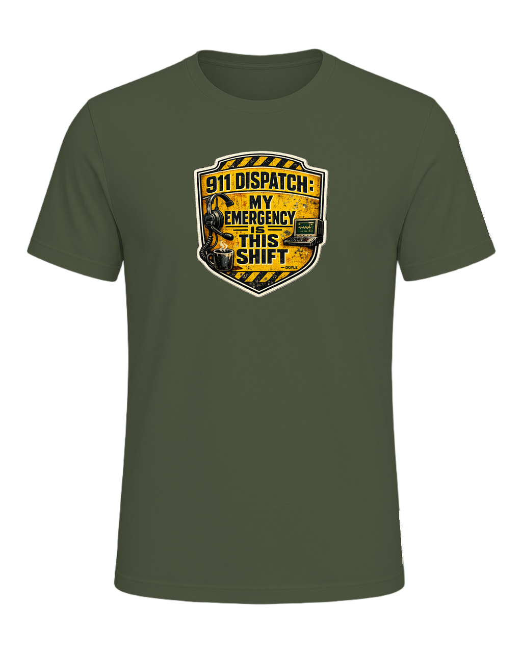911 Dispatch: My Emergency Is This Shift Tee — Military Green