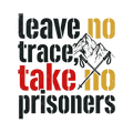 leave no trace, take no prisoners