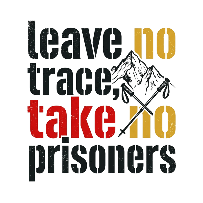 LEAVE NO TRACE, TAKE NO PRISONERS (Bold Text)