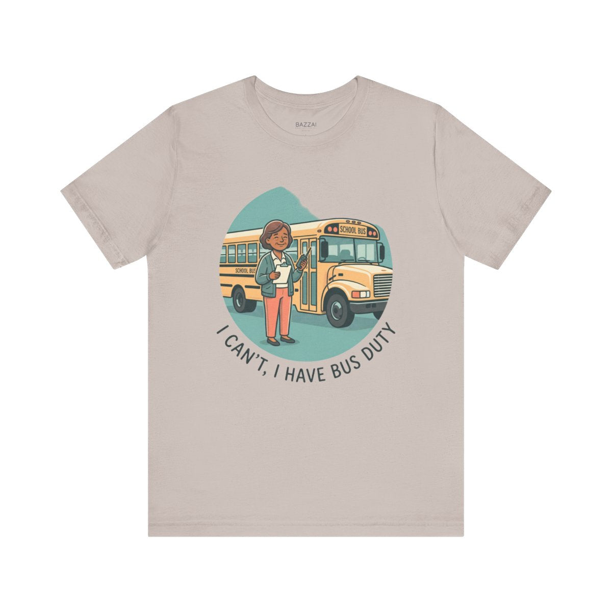 Funny Teacher T-Shirt — I Can't, I Have Bus Duty — t-shirt design