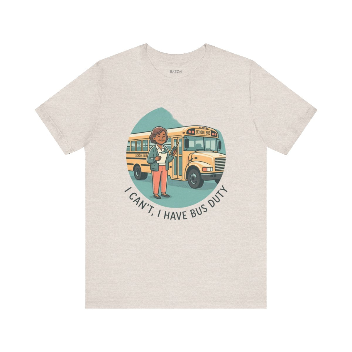 Funny Teacher T-Shirt — I Can't, I Have Bus Duty — t-shirt design