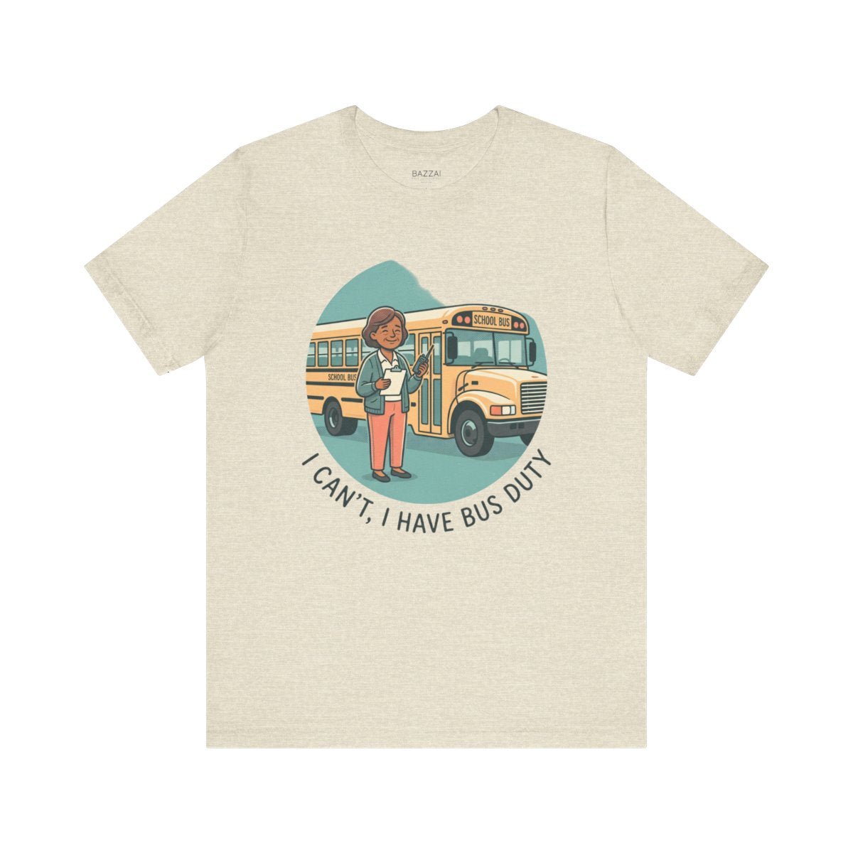 Funny Teacher T-Shirt — I Can't, I Have Bus Duty — t-shirt design