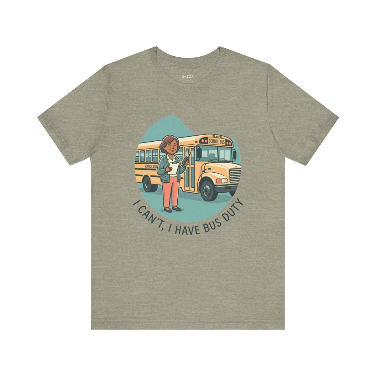 Funny Teacher T-Shirt — I Can't, I Have Bus Duty — t-shirt design