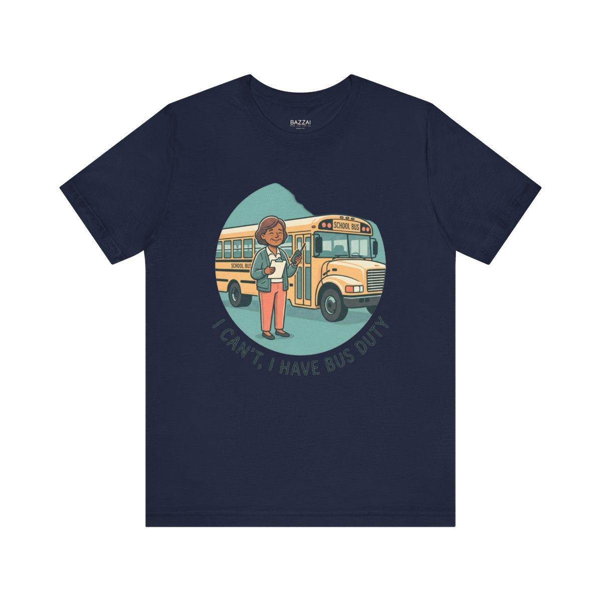 Funny Teacher T-Shirt — I Can't, I Have Bus Duty — t-shirt design
