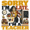 SORRY I'M LATE, I'M A TEACHER