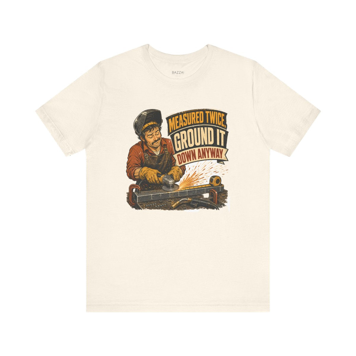 Funny Welder T-Shirt — Measured Twice, Ground It Down Anyway — t-shirt design