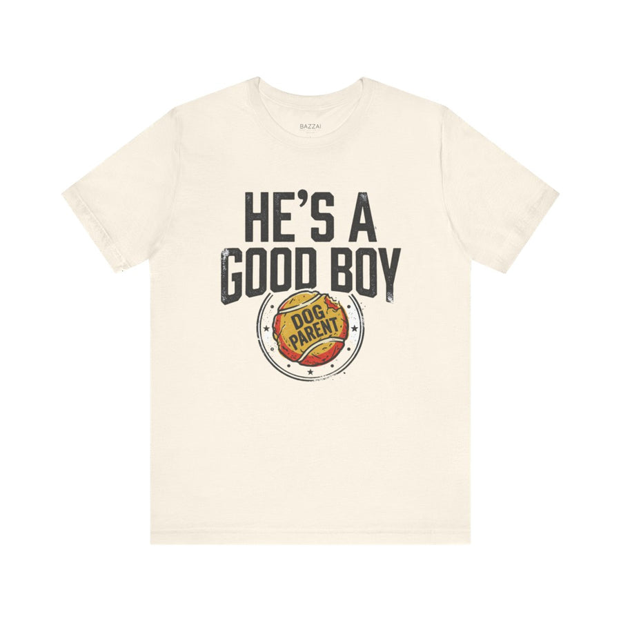 Dog Dad T-Shirt — He's a Good Boy