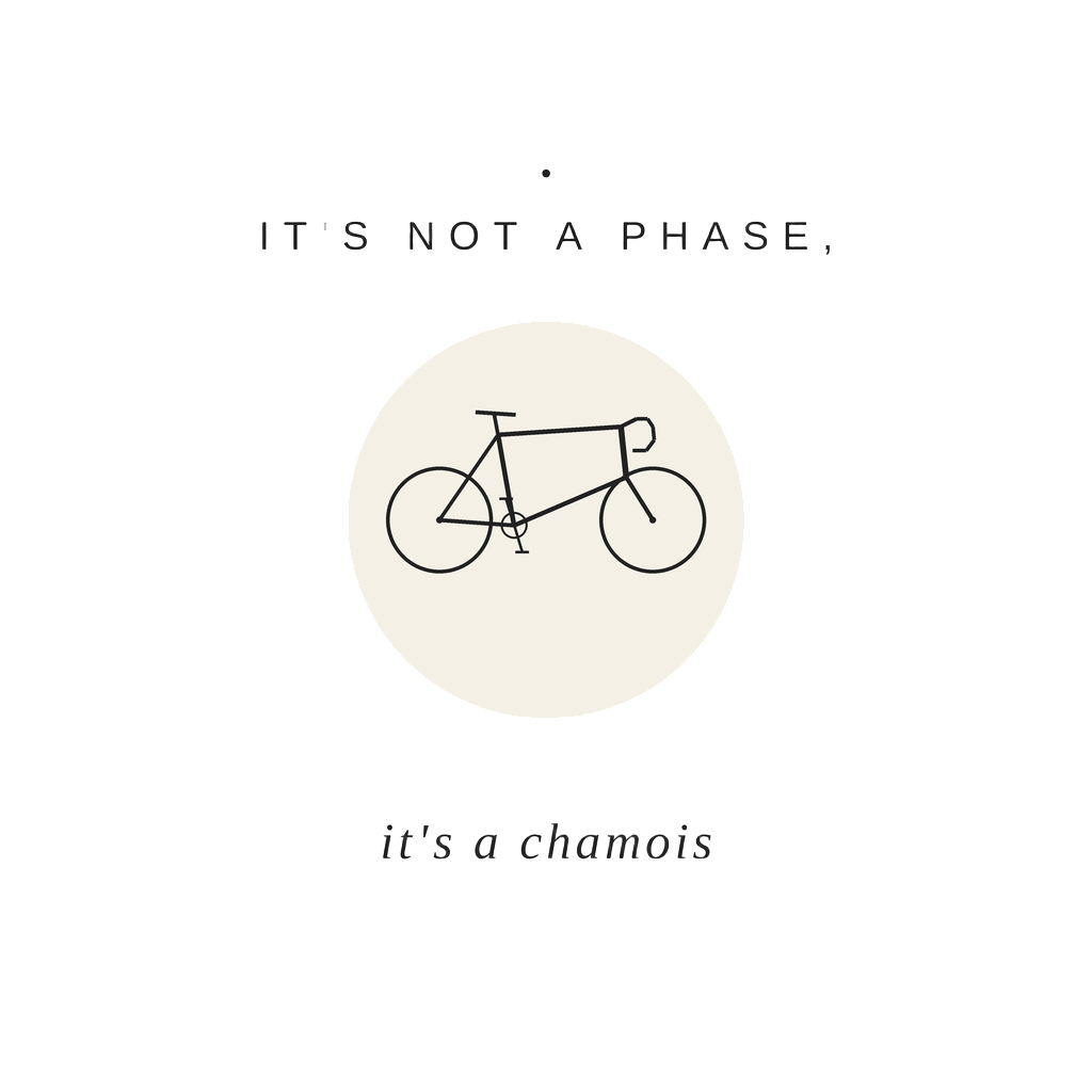 it's not a phase, it's a chamois