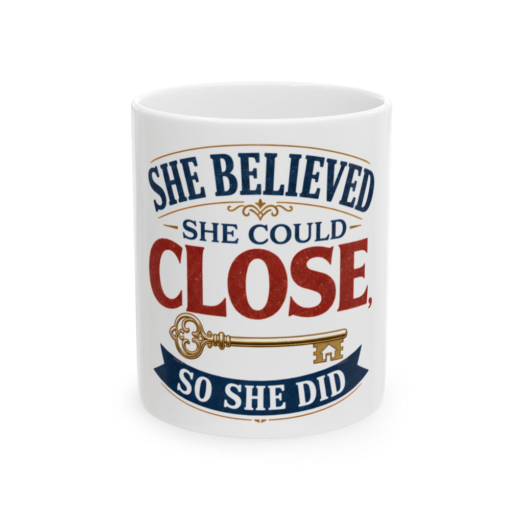 SHE BELIEVED SHE COULD CLOSE, SO SHE DID Mug