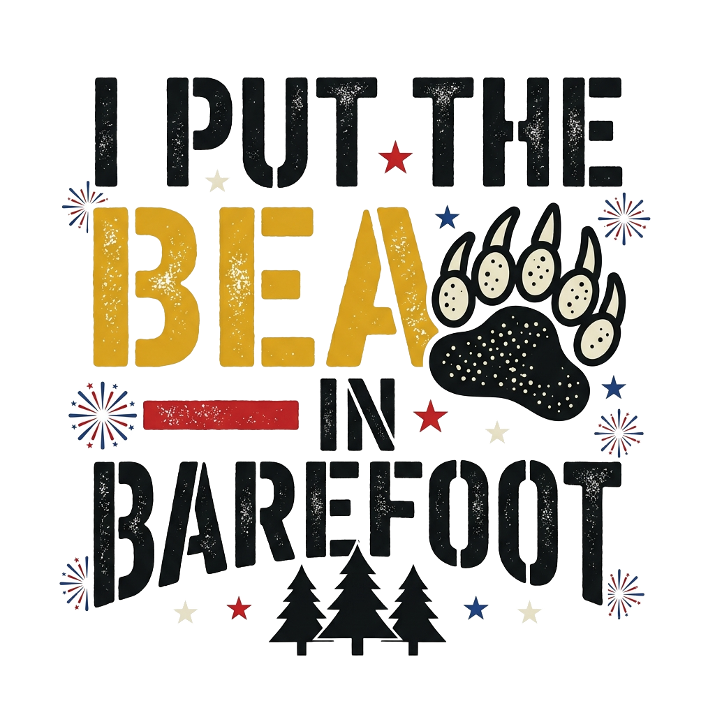 I PUT THE BEAR IN BAREFOOT