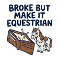 Broke But Make It Equestrian