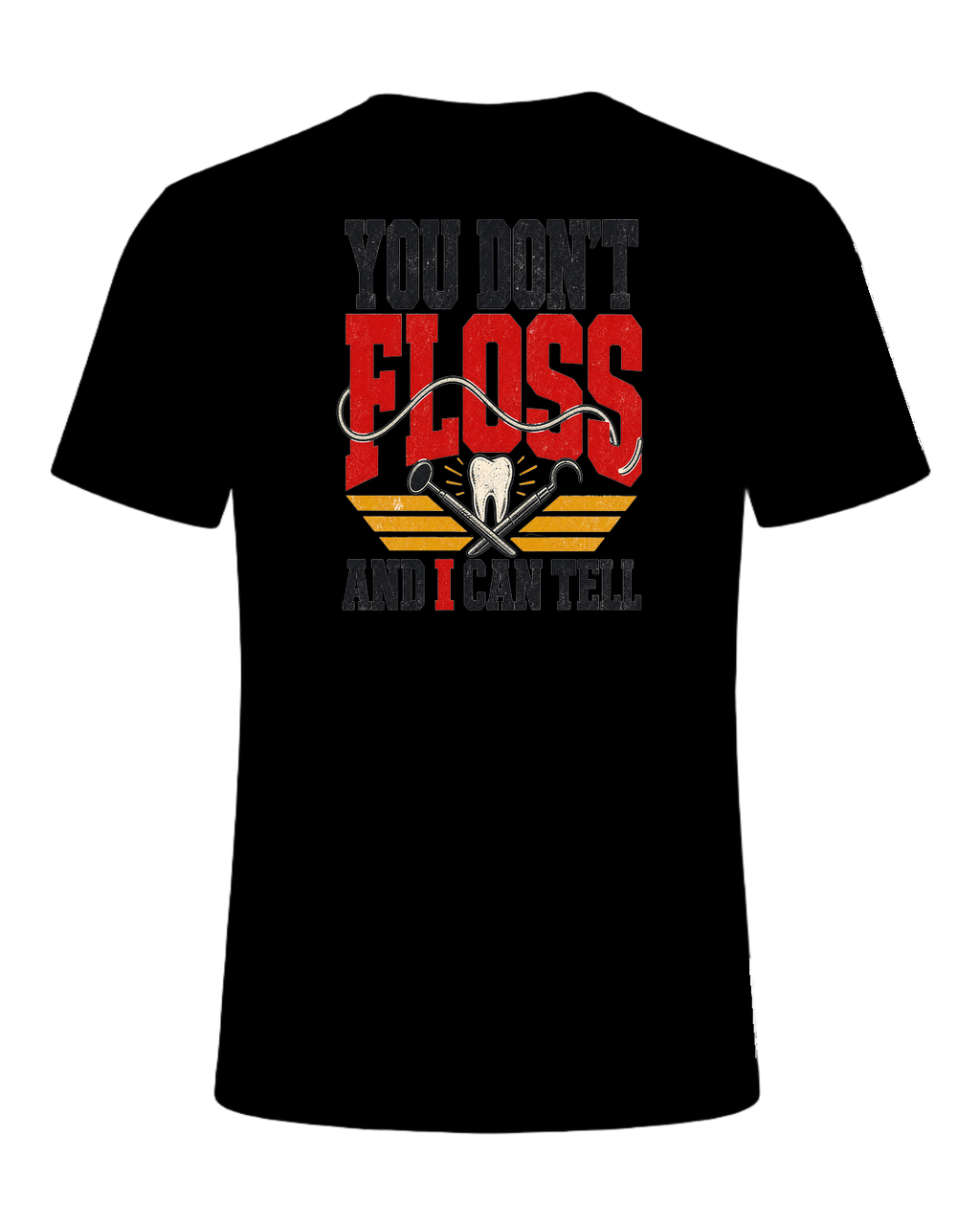 YOU DON'T FLOSS AND I CAN TELL — Black