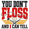 YOU DON'T FLOSS AND I CAN TELL