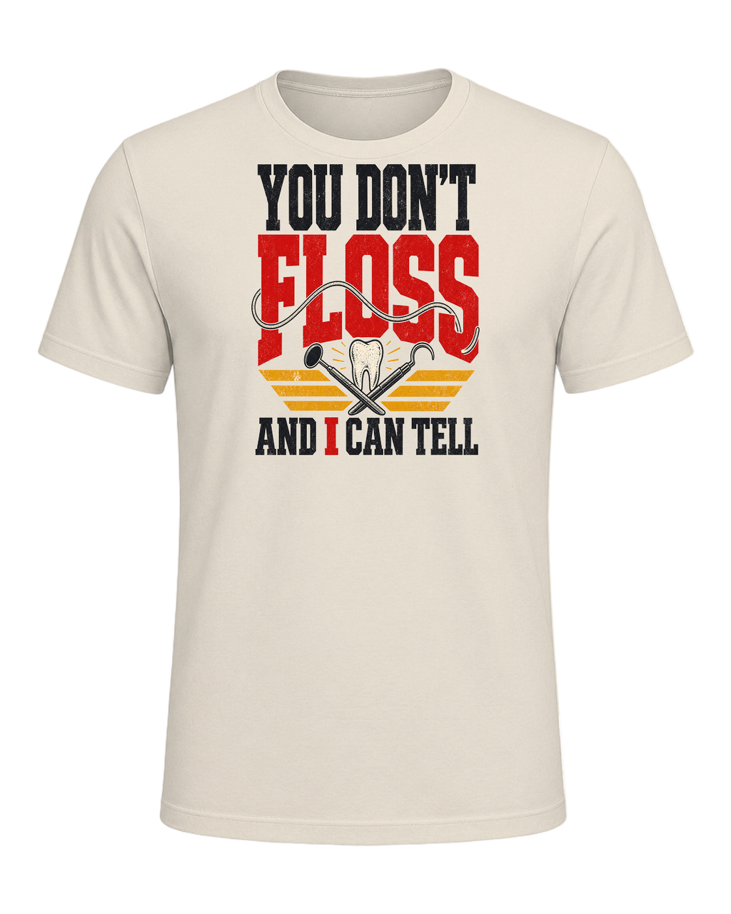 YOU DON'T FLOSS AND I CAN TELL — Heather Prism Natural