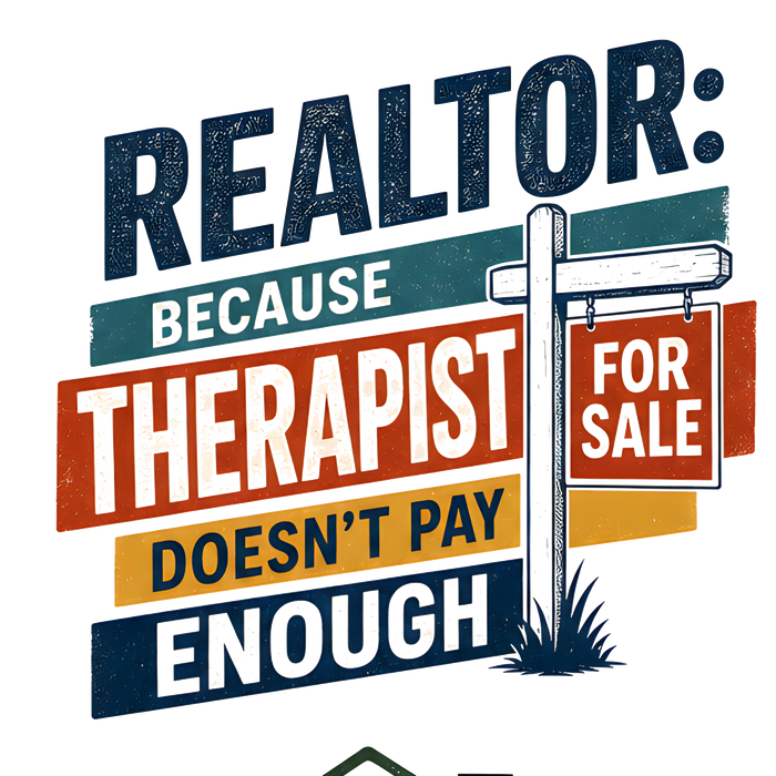 REALTOR: BECAUSE THERAPIST DOESN'T PAY ENOUGH