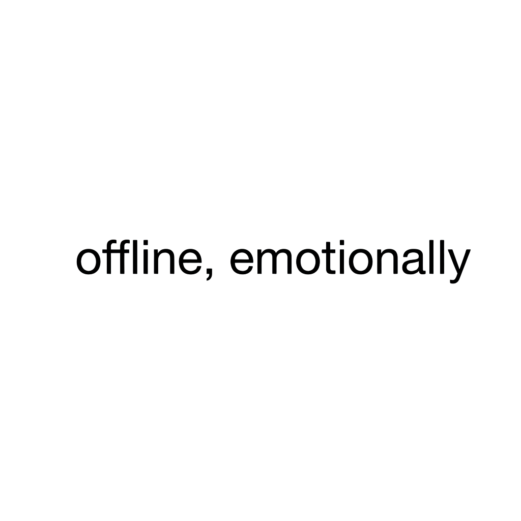 offline, emotionally