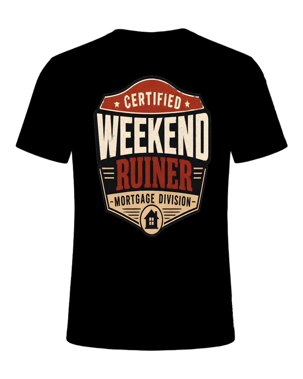 CERTIFIED WEEKEND RUINER: MORTGAGE DIVISION — Black