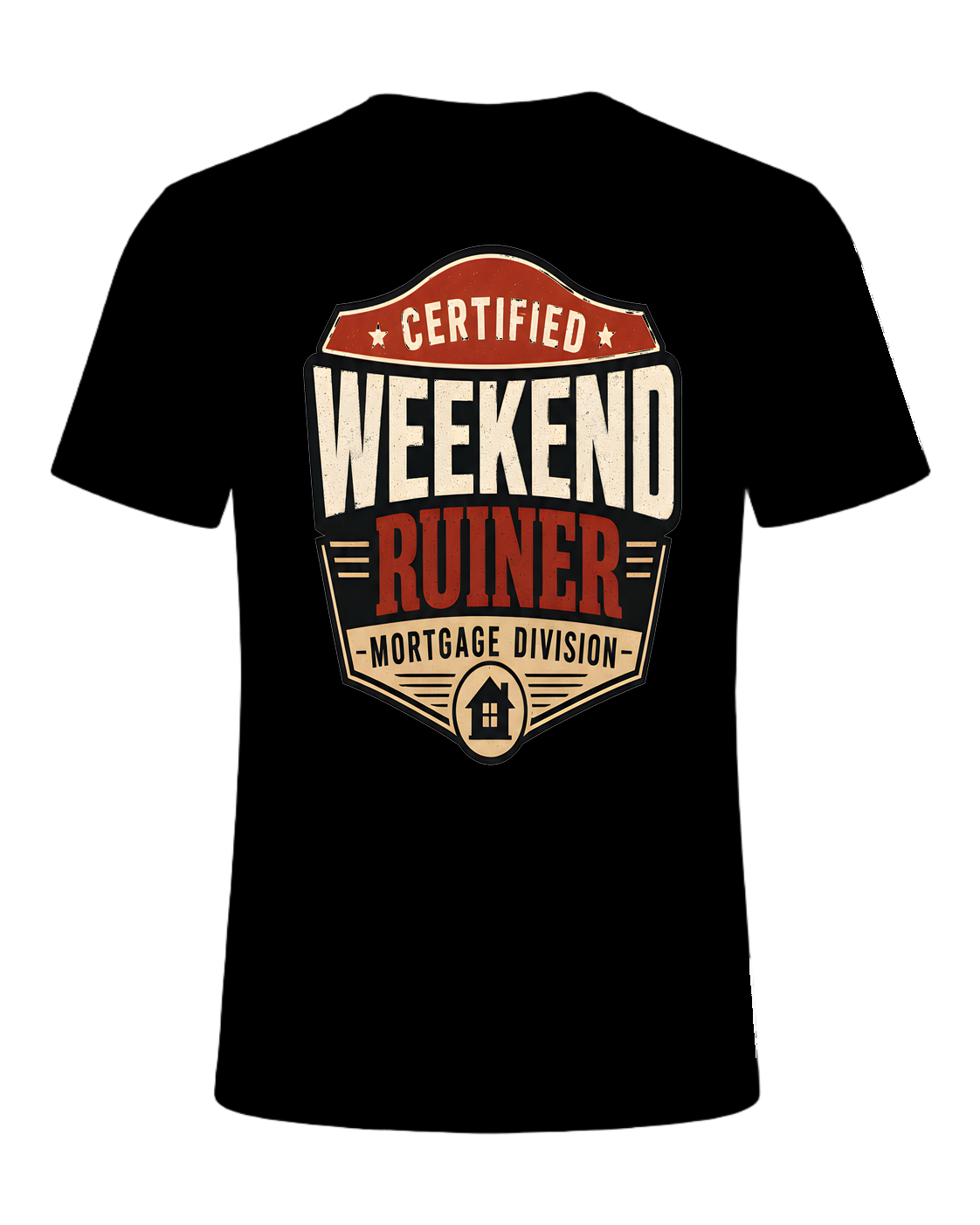 CERTIFIED WEEKEND RUINER: MORTGAGE DIVISION — Black