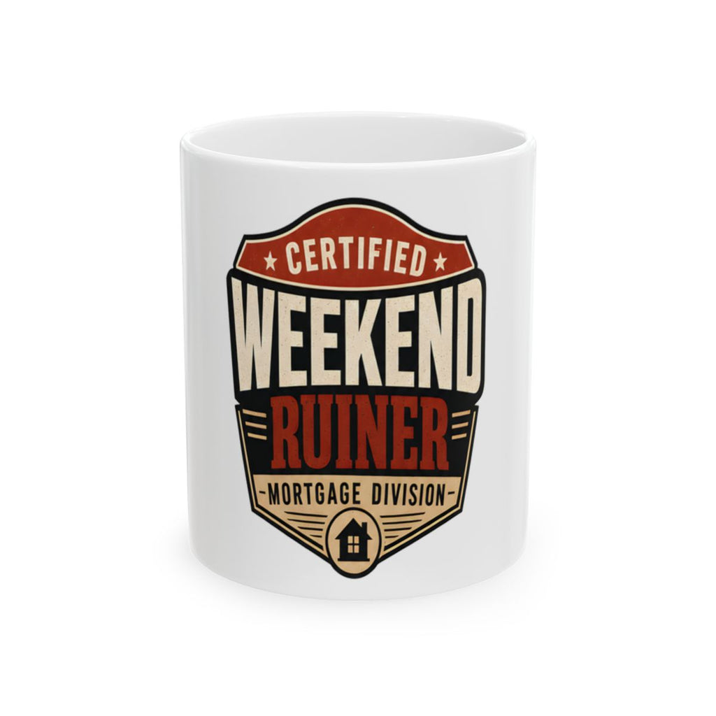 CERTIFIED WEEKEND RUINER: MORTGAGE DIVISION Mug
