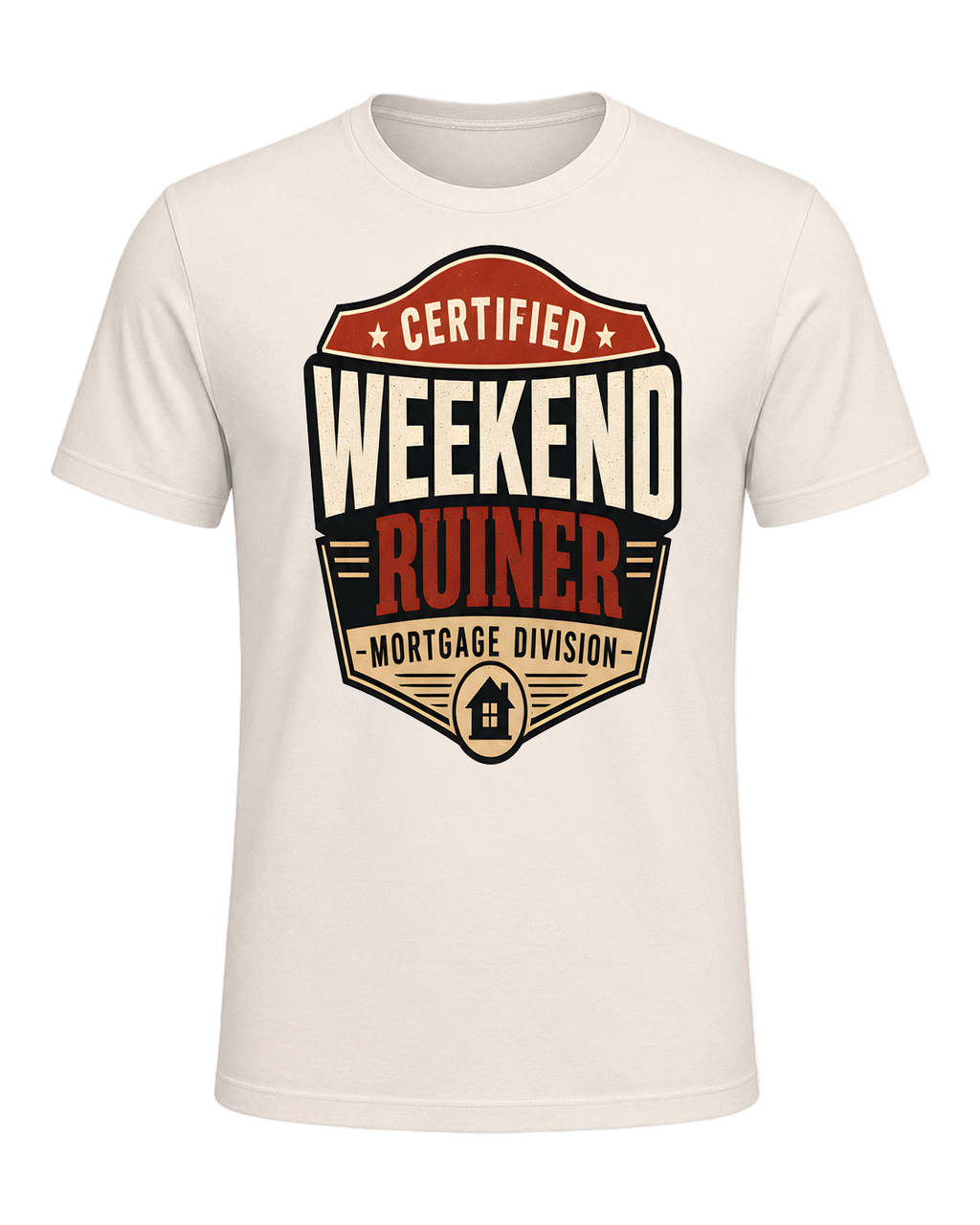 CERTIFIED WEEKEND RUINER: MORTGAGE DIVISION — Natural
